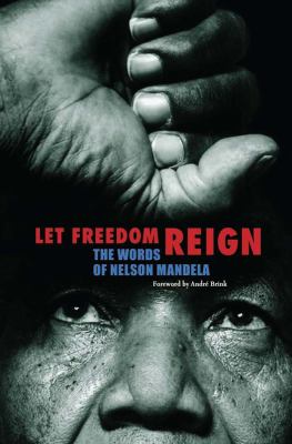 Let freedom reign : the words of Nelson Mandela