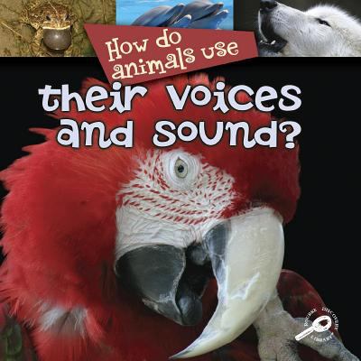How do animals use-- their voice and sound?