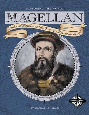 Magellan : Ferdinand Magellan and the first trip around the world
