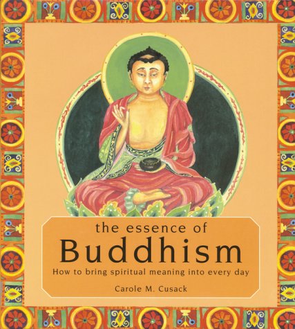 The essence of Buddhism : how to bring spiritual meaning into every day