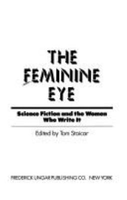 The Feminine eye : science fiction and the women who write it