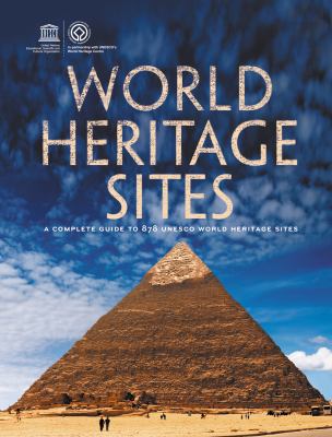 World Heritage sites : a complete guide to 890 UNESCO World Heritage sites.