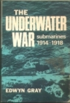 The underwater war; submarines, 1914-1918.