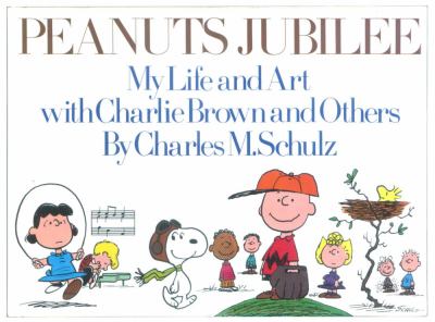 Peanuts jubilee : my life and art with Charlie Brown and others