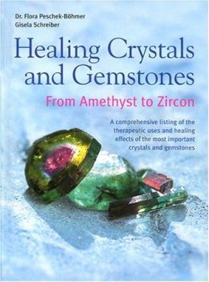 Healing crystals and gemstones : from amethyst to zircon