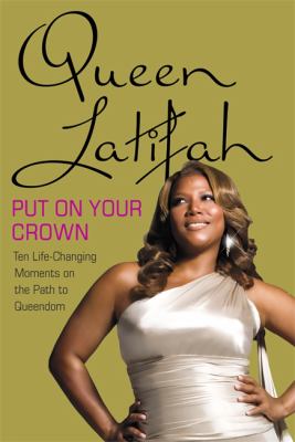 Put on your crown : life-changing moments on the path to queendom