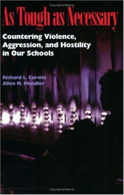 As tough as necessary : countering violence, aggression, and hostility in our schools