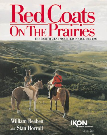 Red coats on the Prairies : the North-West Mounted Police, 1886-1900