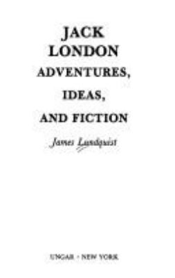 Jack London, adventures, ideas, and fiction