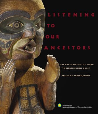 Listening to our ancestors : the art of native life along the north pacific coast