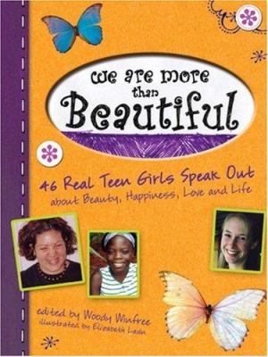 We are more than beautiful : 46 real teen girls speak out about beauty, happiness, love and life