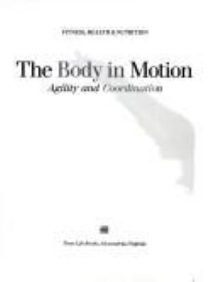 The Body in motion : agility and coordination