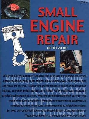 Chilton's guide to small engine repair-- up to 2O HP : repair, maintenance, and service for gasoline engines up to and including 20 horsepower