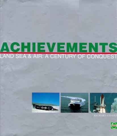 Achievements : land sea and air ; a century of conquest