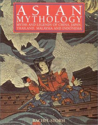 Asian mythology : myths and legends of China, Japan, Thailand, Malaysia and Indonesia