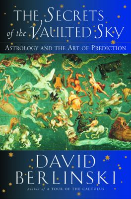 The secrets of the vaulted sky : astrology and the art of prediction