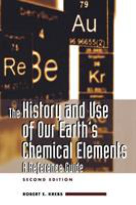 The history and use of our earth's chemical elements : a reference guide