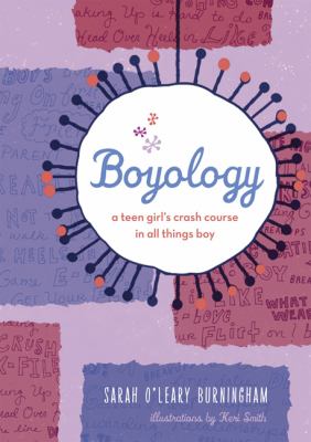 Boyology : a teen girl's crash course in all things boy