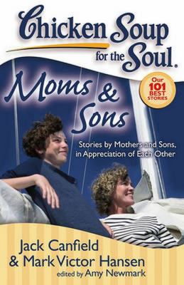 Chicken soup for the soul : moms & sons : stories by mothers and sons, in appreciation of each other