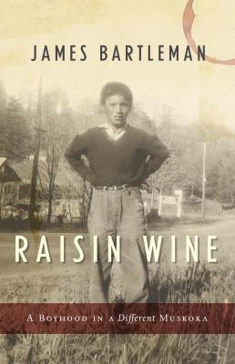 Raisin wine : a boyhood in a different Muskoka