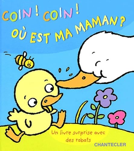 Coin! coin!, où est ma maman? : un livre surprise avec des rabats