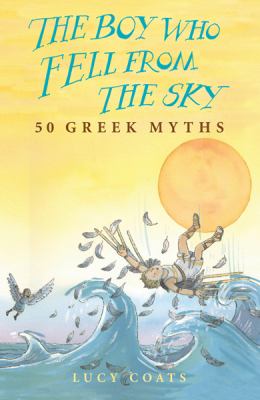 The boy who fell from the sky : 50 Greek myths