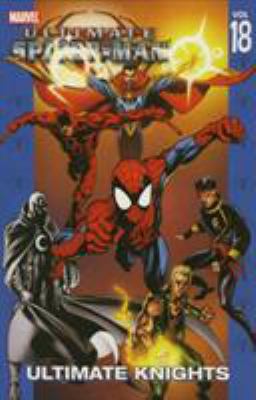 Ultimate Spider-Man. Vol. 18. Ultimate knights /