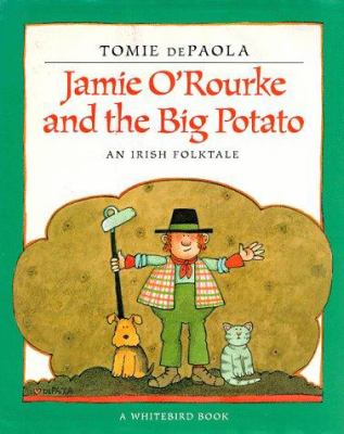 Jamie O'Rourke and the big potato : an Irish folktale