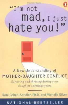 I'm not mad, I just hate you! : a new understanding of mother-daughter conflict