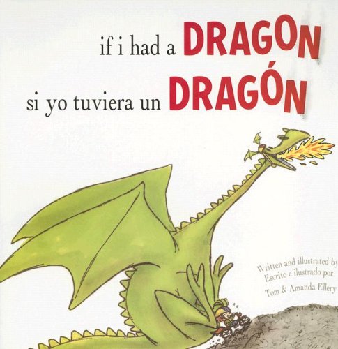 If I had a dragon : Si yo tuviera un dragón / escrito e ilustrado por Tom y Amanda Ellery ; traducido al español por Teresa Mlawer.