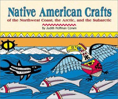 Native American crafts of the Northwest Coast, the Arctic, and the Subarctic