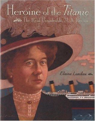 Heroine of the Titanic : the real unsinkable Molly Brown