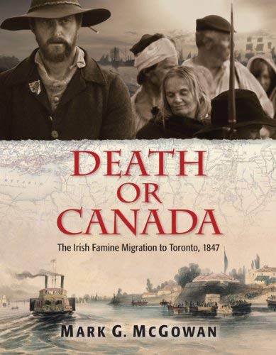 Death or Canada : the Irish famine migration to Toronto, 1847