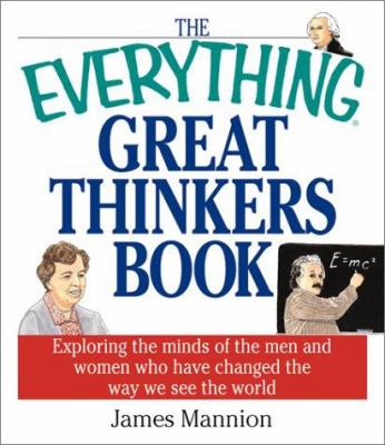 The everything great thinkers book : exploring the minds of the men and women who have changed the way we see the world