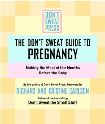 The Don't sweat guide to pregnancy : making the most of the months before the baby