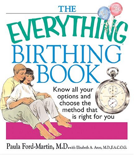 The everything birthing book : know all your options and choose the method that is right for you