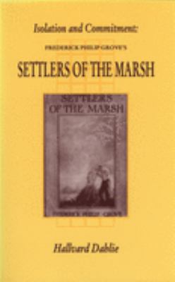 Isolation and commitment : Frederick Philip Grove's Settlers of the marsh