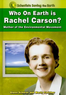 Who on Earth is Rachel Carson? : mother of the environmental movement