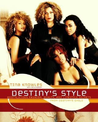 Destiny's style : bootylicious fashion, beauty, and lifestyle secrets from destiny's child