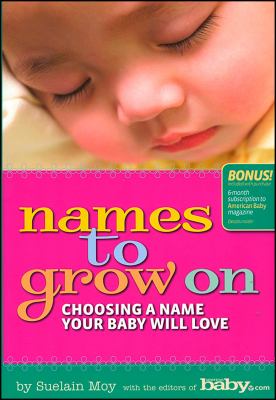 Names to grow on : choosing a name your baby will love
