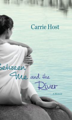 Between me and the river : living beyond cancer : a memoir