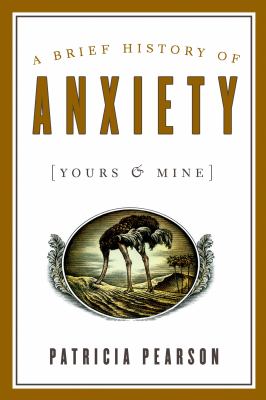 A brief history of anxiety (yours & mine)