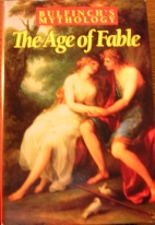 The age of fable; : or, Beauties of mythology