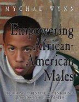 Empowering African-American males : teaching, parenting, & mentoring successful black males