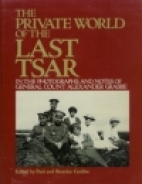 The private world of the last Tsar : in the photographs and notes of General Count Alexander Grabbe