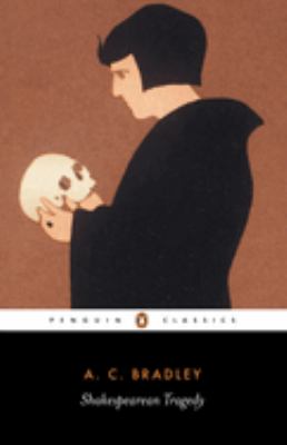 Shakespearean tragedy : lectures on Hamlet, Othello, King Lear, Macbeth