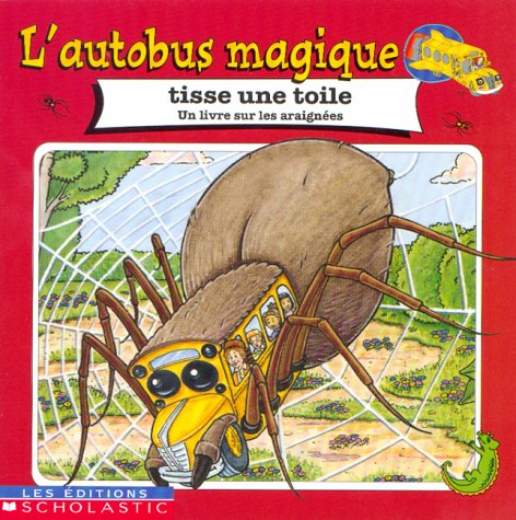 L'autobus magique tisse une toile : un livre sur les araignées