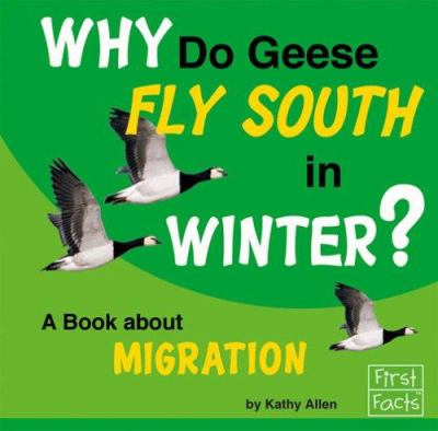 Why do geese fly south in winter? : a book about migration