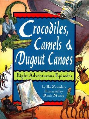 Crocodiles, camels & dugout canoes : eight adventurous episodes