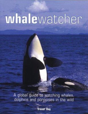 Whale watcher : a global guide to watching whales, dolphins and porpoises in the wild